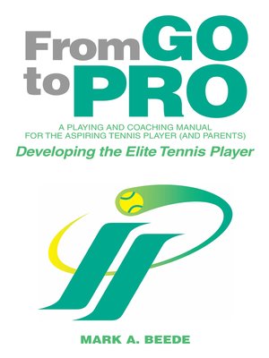 cover image of From Go to Pro: A Playing and Coaching Manual for the Aspiring Tennis Player (and Parents)